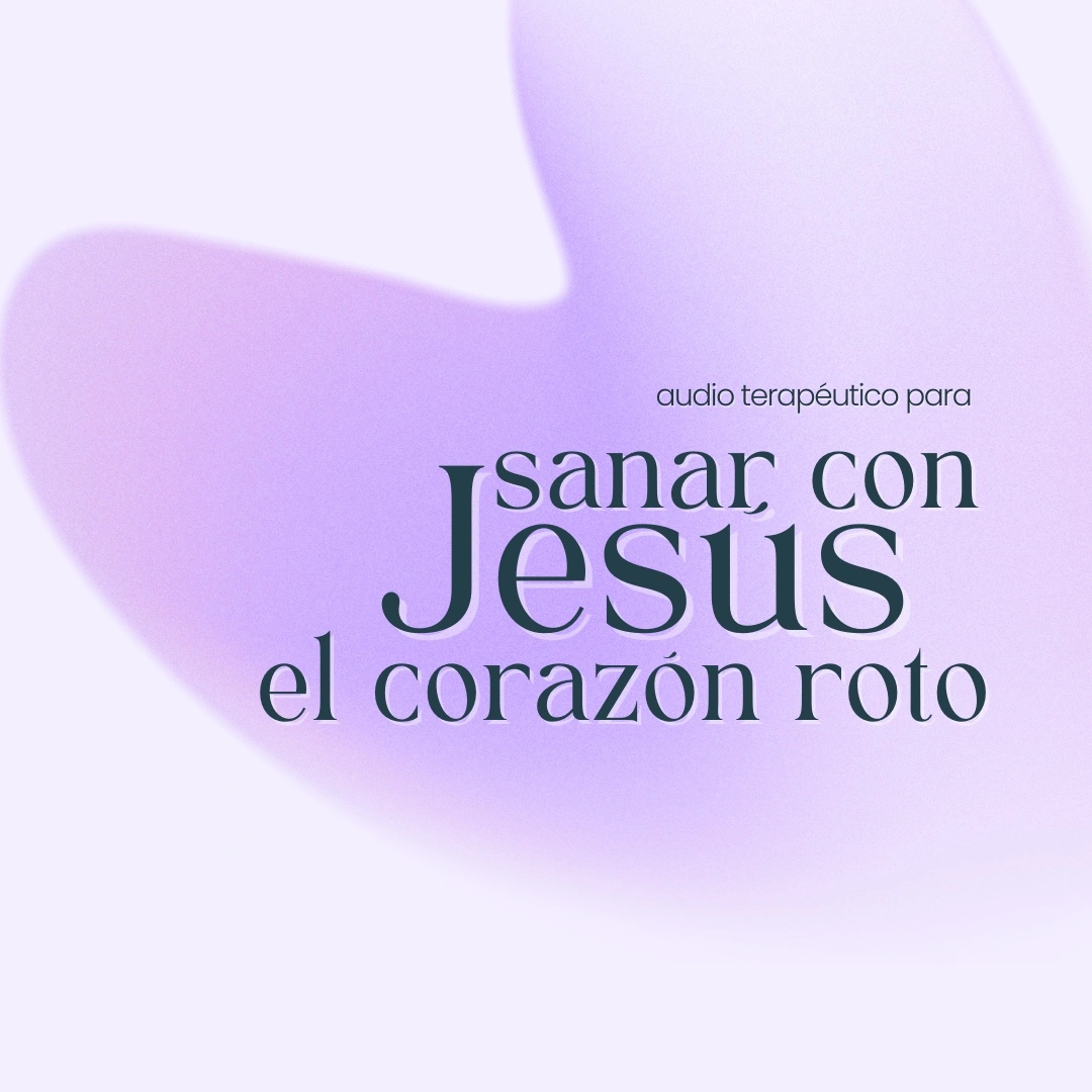 sanar con Jesus el corazon roto - audio_tu psicologa cristiana